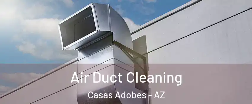  Air Duct Cleaning Casas Adobes - AZ