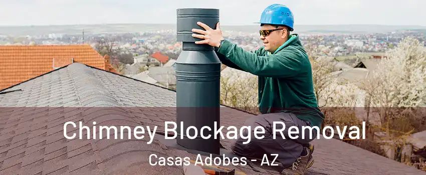  Chimney Blockage Removal Casas Adobes - AZ