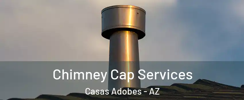  Chimney Cap Services Casas Adobes - AZ