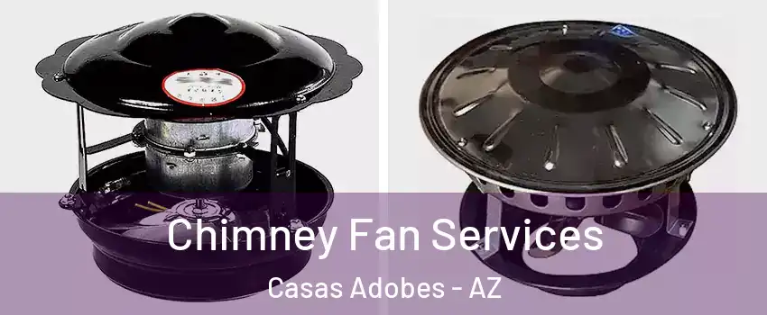  Chimney Fan Services Casas Adobes - AZ