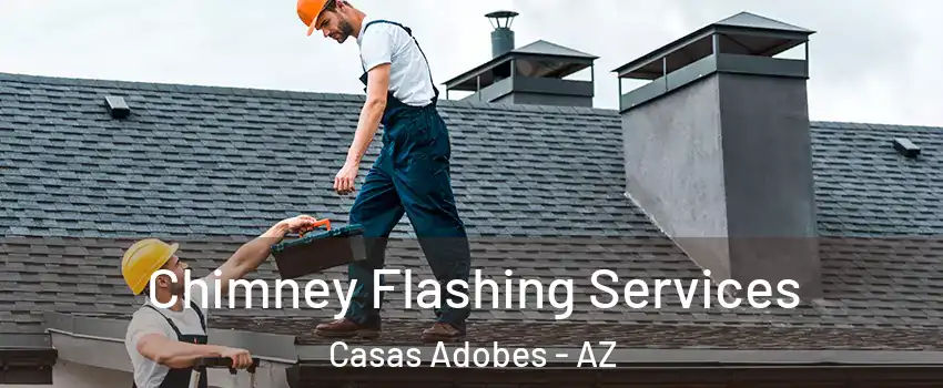 Chimney Flashing Services Casas Adobes - AZ