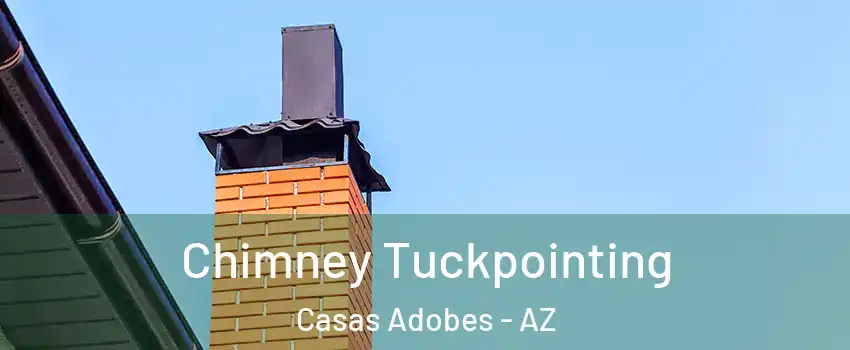  Chimney Tuckpointing Casas Adobes - AZ