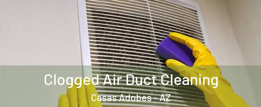  Clogged Air Duct Cleaning Casas Adobes - AZ
