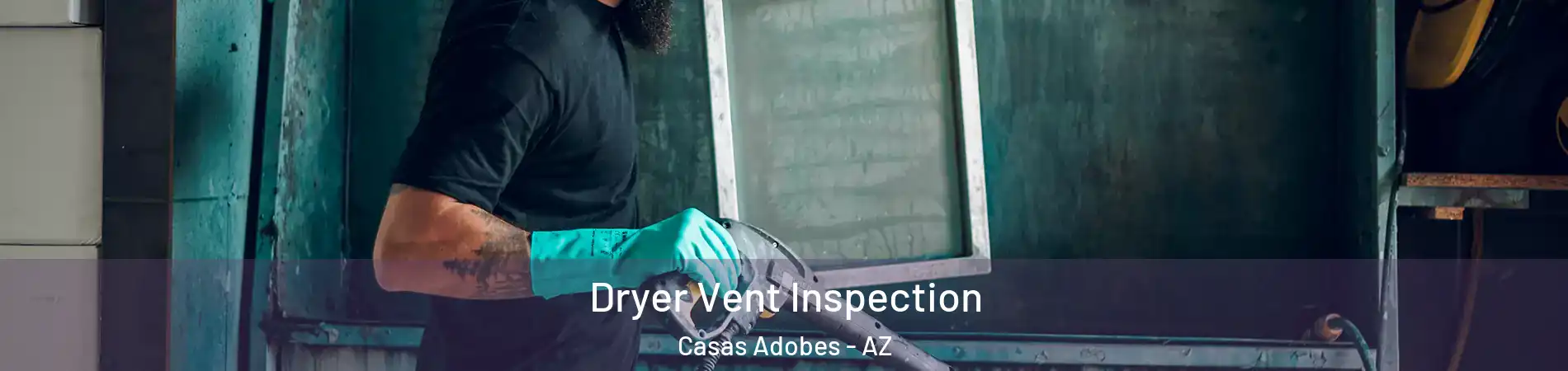 Dryer Vent Inspection Casas Adobes - AZ