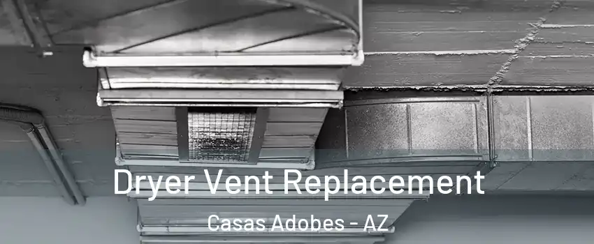  Dryer Vent Replacement Casas Adobes - AZ