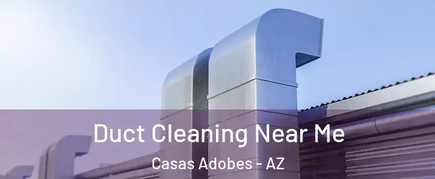  Duct Cleaning Near Me Casas Adobes - AZ