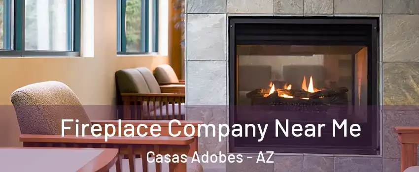  Fireplace Company Near Me Casas Adobes - AZ