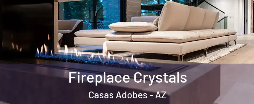  Fireplace Crystals Casas Adobes - AZ