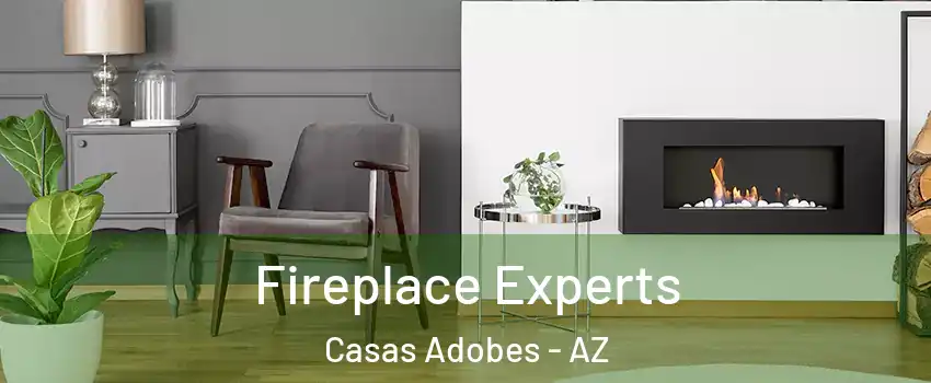  Fireplace Experts Casas Adobes - AZ
