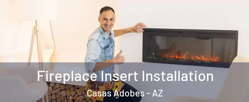  Fireplace Insert Installation Casas Adobes - AZ