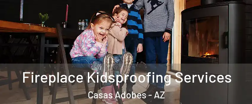  Fireplace Kidsproofing Services Casas Adobes - AZ