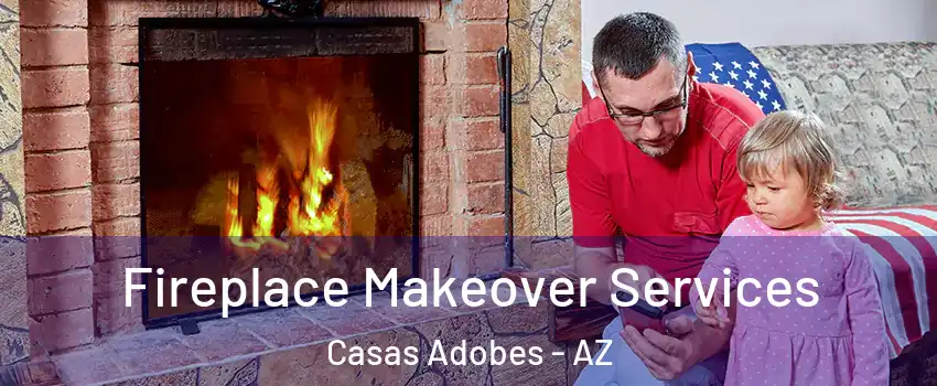  Fireplace Makeover Services Casas Adobes - AZ