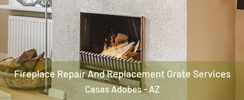  Fireplace Repair And Replacement Grate Services Casas Adobes - AZ