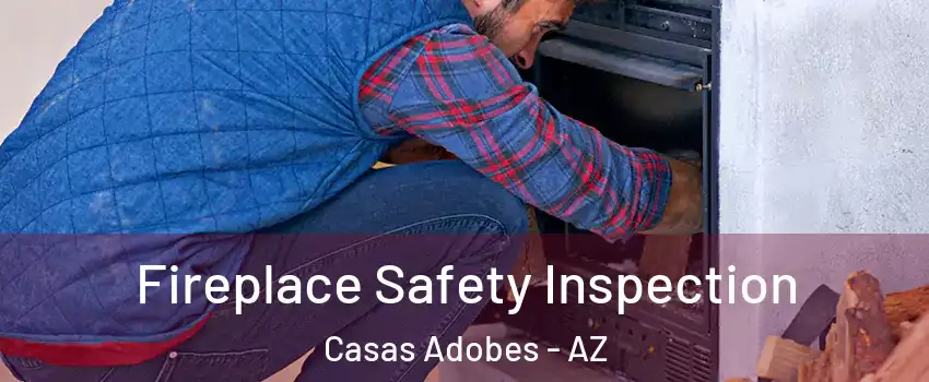  Fireplace Safety Inspection Casas Adobes - AZ