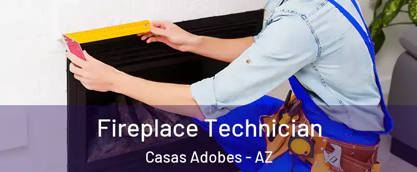 Fireplace Technician Casas Adobes - AZ