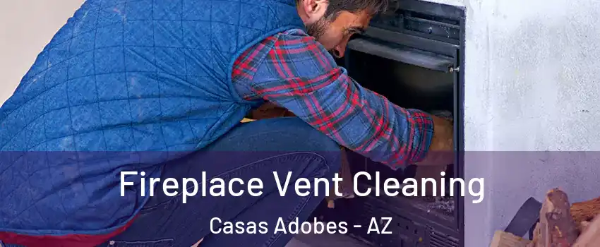  Fireplace Vent Cleaning Casas Adobes - AZ