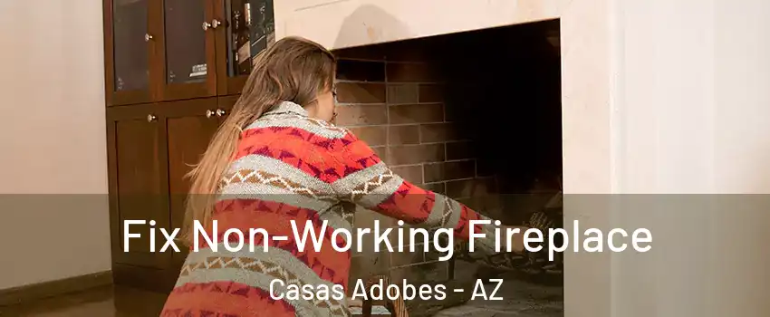  Fix Non-Working Fireplace Casas Adobes - AZ
