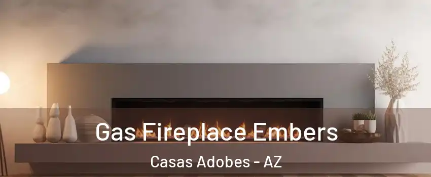  Gas Fireplace Embers Casas Adobes - AZ