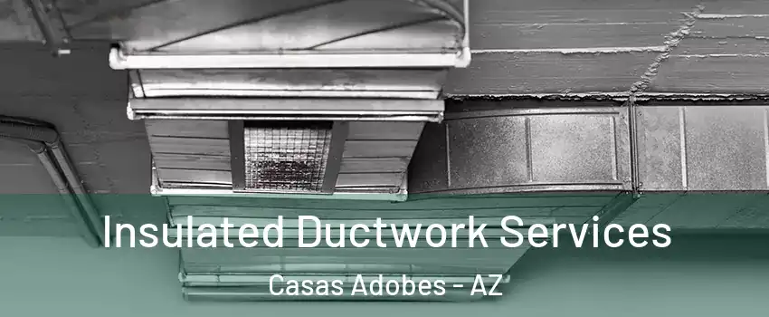  Insulated Ductwork Services Casas Adobes - AZ