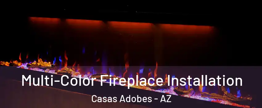  Multi-Color Fireplace Installation Casas Adobes - AZ
