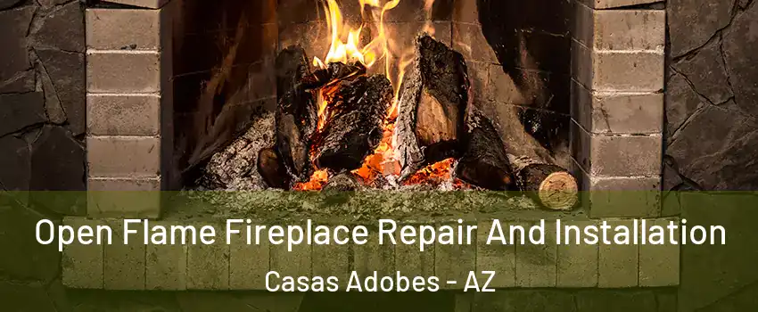  Open Flame Fireplace Repair And Installation Casas Adobes - AZ
