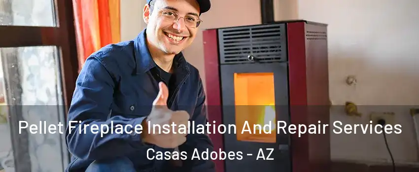  Pellet Fireplace Installation And Repair Services Casas Adobes - AZ