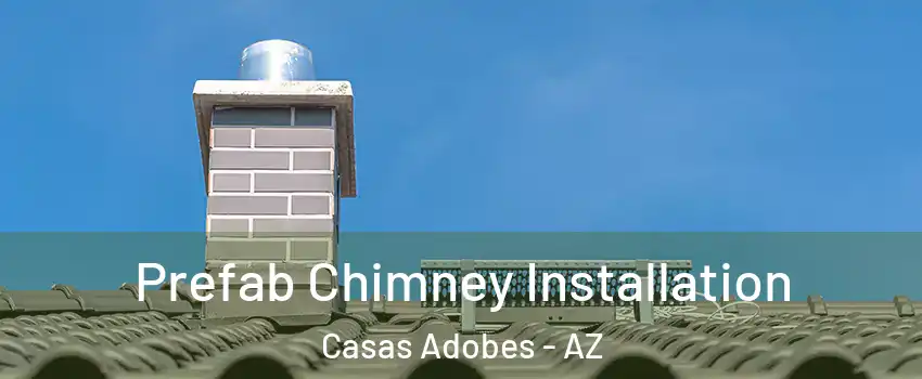  Prefab Chimney Installation Casas Adobes - AZ