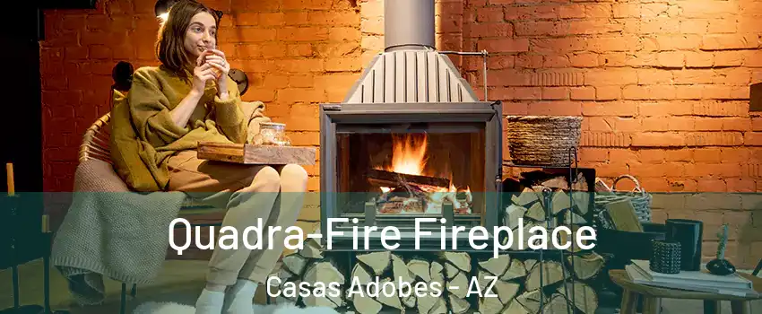  Quadra-Fire Fireplace Casas Adobes - AZ
