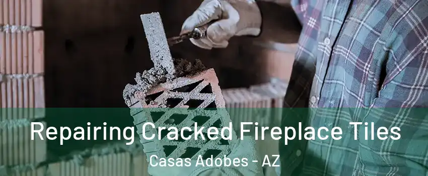  Repairing Cracked Fireplace Tiles Casas Adobes - AZ