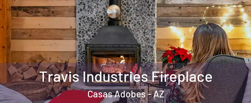  Travis Industries Fireplace Casas Adobes - AZ