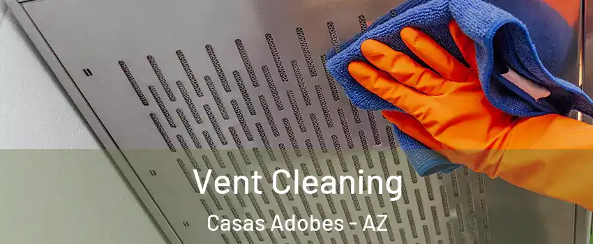  Vent Cleaning Casas Adobes - AZ
