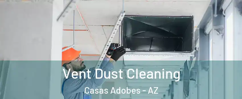  Vent Dust Cleaning Casas Adobes - AZ