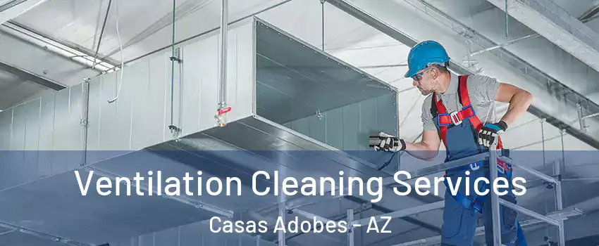 Ventilation Cleaning Services Casas Adobes - AZ