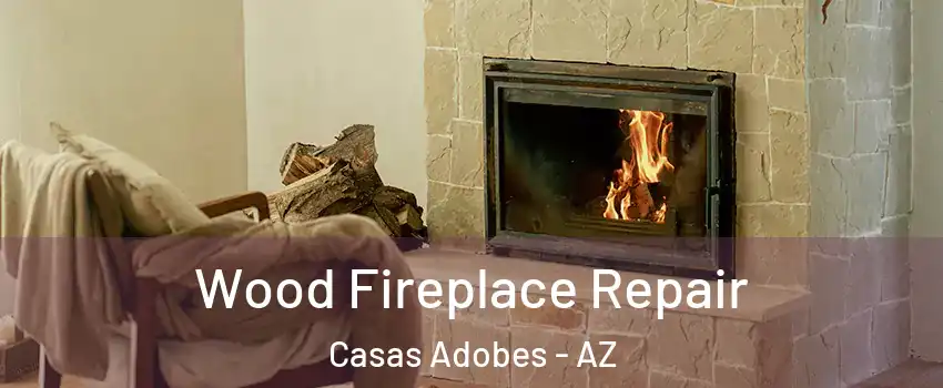  Wood Fireplace Repair Casas Adobes - AZ