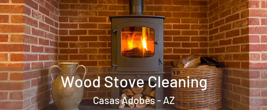  Wood Stove Cleaning Casas Adobes - AZ