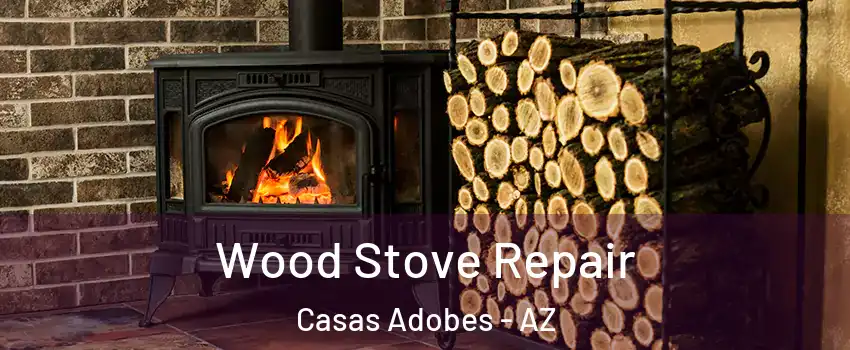  Wood Stove Repair Casas Adobes - AZ